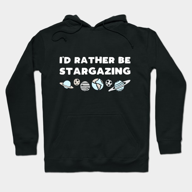 I'd rather be stargazing - funny space lover slogan Hoodie by kapotka